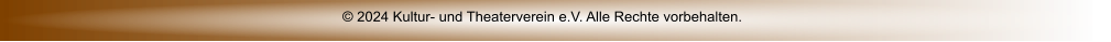 © 2024 Kultur- und Theaterverein e.V. Alle Rechte vorbehalten.