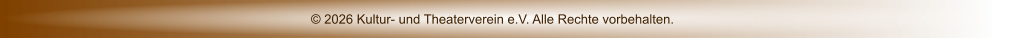© 2026 Kultur- und Theaterverein e.V. Alle Rechte vorbehalten.